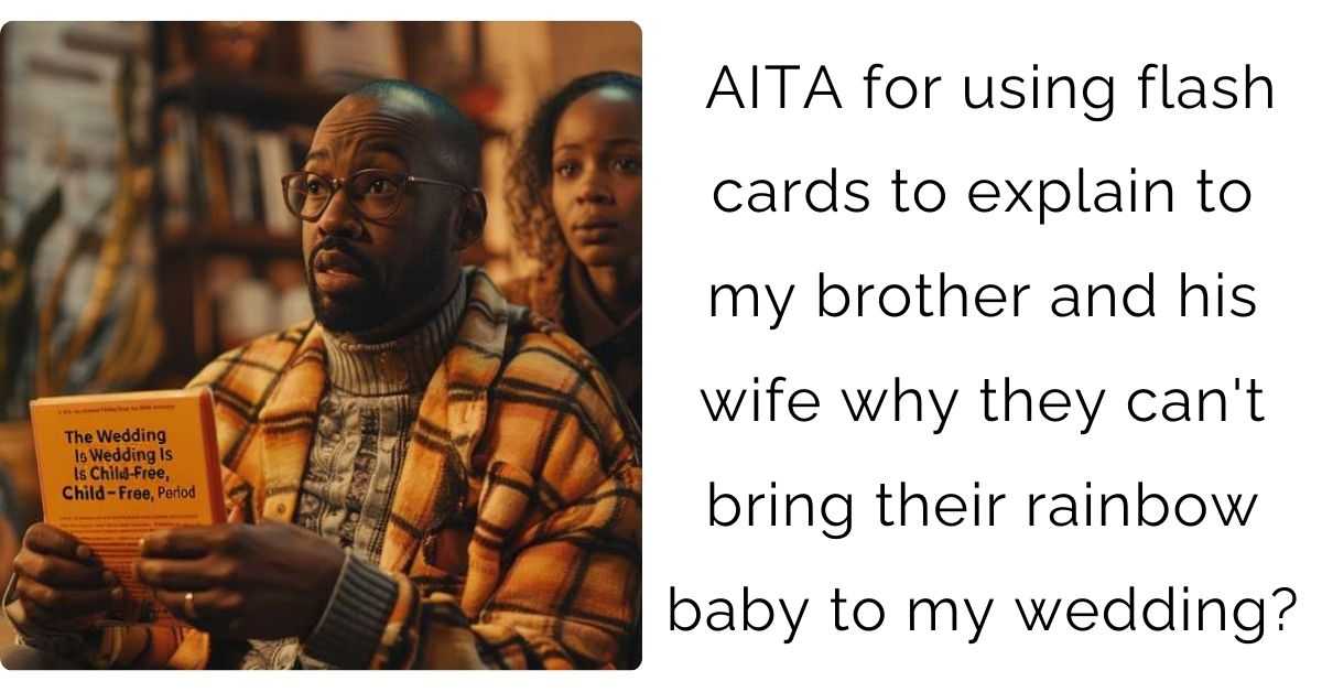 AITA for using flash cards to explain to my brother and his wife why they can't bring their rainbow baby to my wedding?