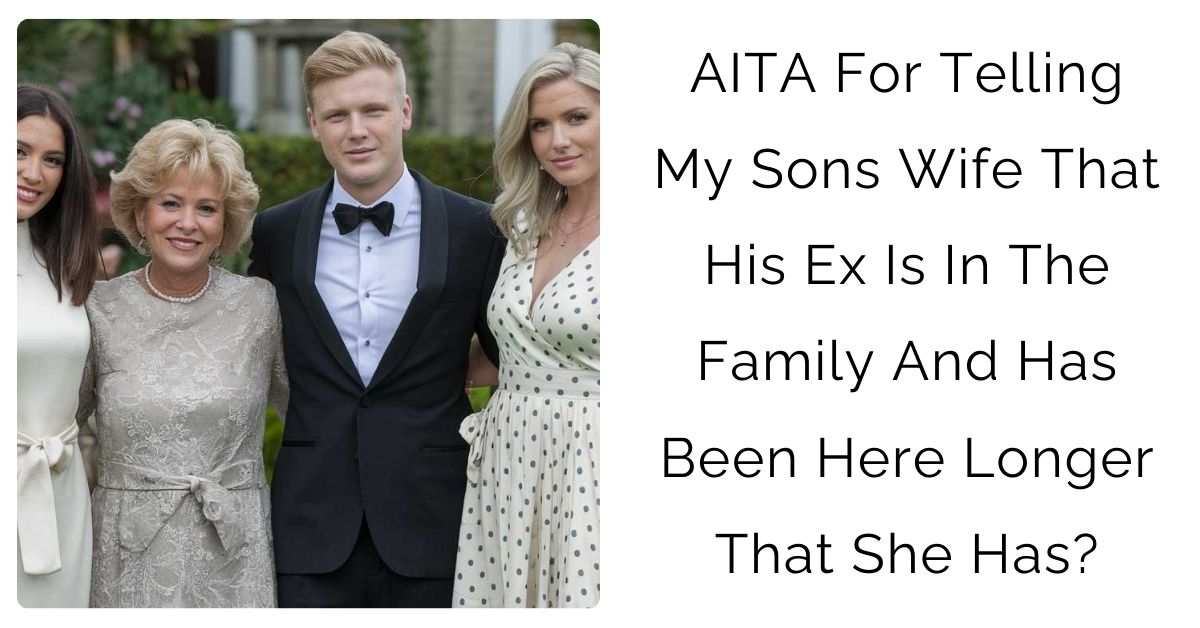 AITA for telling my sons wife that his ex is in the family and has been here longer that she has.