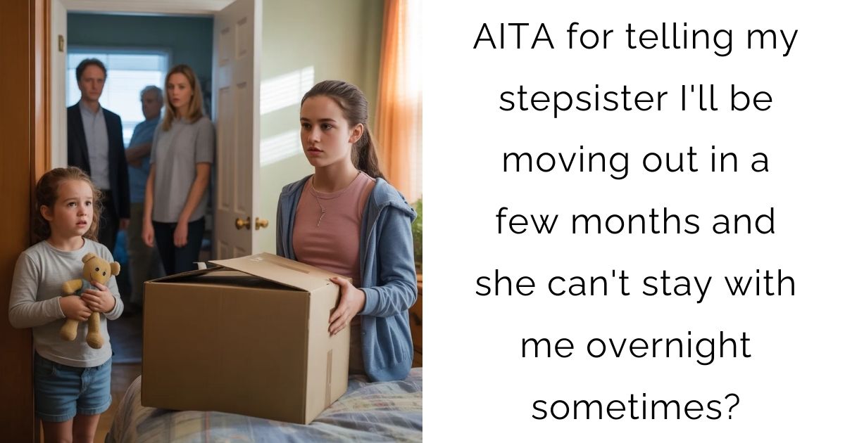 AITA for telling my stepsister I'll be moving out in a few months and she can't stay with me overnight sometimes?